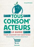 Couverture du livre « Tous consom'acteurs ! le guide pour changer son quotidien » de Arnaud Brulaire aux éditions Rustica