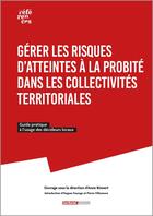 Couverture du livre « Gérer les risques d'atteintes à la probité dans les collectivités territoriales : Guide pratique à l'usage des décideurs locaux » de Collectif et Anne Rinnert aux éditions Territorial