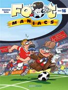 Couverture du livre « Les Foot Maniacs Tome 16 » de Christophe Cazenove et Olivier Saive aux éditions Bamboo