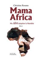 Couverture du livre « Mama africa - ma tere adoptive la namibie » de Christine Rosana aux éditions Persee