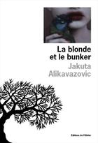 Couverture du livre « La blonde et le bunker » de Jakuta Alikavazovic aux éditions Editions De L'olivier