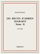 Couverture du livre « Les récits d'Adrien Zograffi II » de Panait Istrati aux éditions Bibebook