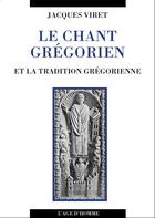 Couverture du livre « Le chant gregorien » de Jacques Viret aux éditions L'age D'homme