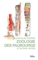 Couverture du livre « Zoologie des faubourgs ; et autres textes » de Wladyslaw Znorko aux éditions L'age D'homme