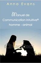 Couverture du livre « Manuel de communication intuitive homme-animal » de Anna Evans aux éditions Favre