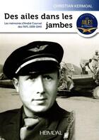 Couverture du livre « Des ailes dans les jambes : les mémoires d'André Courval des FAFL 1939-1945 » de Christian Kermoal aux éditions Heimdal