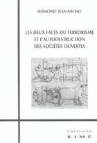 Couverture du livre « Les deux faces du terrorisme - et l'autodestruction des soc.ouvertes » de Jean-Michel Heimonet aux éditions Kime