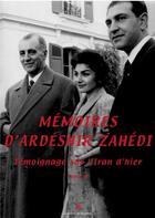 Couverture du livre « Mémoires d'Ardéshir Zahedi Tome 2 : témoignages sur l'Iran d'hier » de Ardeshir Zahedi aux éditions Godefroy De Bouillon