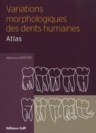 Couverture du livre « Variations morphologiques des dents humaines ; atlas » de Maurice Cretot aux éditions Cahiers De Protheses