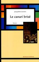 Couverture du livre « Le canari brisé » de Jacqueline Louison aux éditions Ibis Rouge