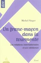 Couverture du livre « Un franc-maçon dans la tourmente ; les relations internationales d'une obédience » de Michel Singer aux éditions Dervy