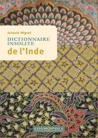 Couverture du livre « Dictionnaire insolite de l'Inde » de Arnauld Miguet aux éditions Cosmopole