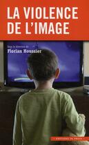 Couverture du livre « La violence de l'image » de Florian Houssier aux éditions In Press