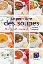 Couverture du livre « Le petit livre des soupes, plus de 140 recettes » de Philippe Chavanne aux éditions Editions De La Loupe