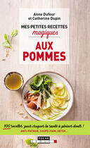 Couverture du livre « Mes petites recettes magiques : aux pommes » de Anne Dufour et Catherine Dupin aux éditions Editions Leduc