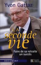 Couverture du livre « La seconde vie ; faire de sa retraite un succès » de Gattaz Y aux éditions Les Peregrines