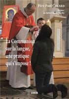 Couverture du livre « La Communion sur la langue, une pratique qui s' impose » de Paul Cocard aux éditions Dominique Martin Morin