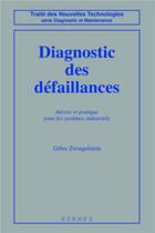 Couverture du livre « Diagnostic des défaillances : théorie et pratique pour les systèmes industriels » de Zwingelstein Gilles aux éditions Hermes Science Publications