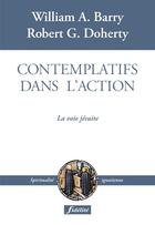 Couverture du livre « Contemplatifs dans l'action ; la voie jesuite » de William A. Barry et Robert G. Doherty aux éditions Fidelite