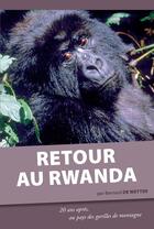Couverture du livre « Retour au Rwanda ; 20 ans après, au pays des gorilles de montagne » de Bernard De Wetter aux éditions Safran Bruxelles