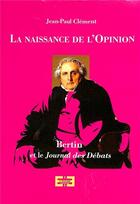 Couverture du livre « La naissance de l'opinion : Bertin et le Journal des débats » de Jean-Paul Clement aux éditions Michel De Maule