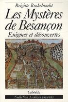 Couverture du livre « Les Mysteres De Besancon » de Brigitte Rochelandet aux éditions Cabedita