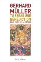 Couverture du livre « Tu seras une bénédiction ; douze textes sur la prêtrise » de Gerhard Ludwig Muller aux éditions Parole Et Silence