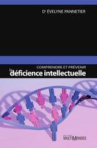 Couverture du livre « Comprendre et prévenir la déficience intellectuelle » de Evelyne Pannetier aux éditions Editions Multimondes