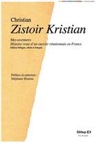 Couverture du livre « Zistoir Kristian : mes aventures, histoire vraie d'un ouvrier réunionnais en France » de Christian aux éditions K'a