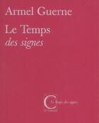 Couverture du livre « Le temps des signes » de Armel Guerne aux éditions Capucin