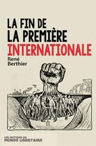 Couverture du livre « La fin de la première Internationale » de Rene Berthier aux éditions Le Monde Libertaire