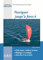 Couverture du livre « Naviguer jusqu'a force 6 » de Frederic Augendre aux éditions Voiles Et Voiliers