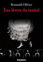 Couverture du livre « Les lèvres du tunnel » de Ollivier Romuald aux éditions Kirographaires