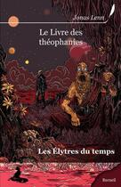 Couverture du livre « Le livre des théophanies ; les élytres du temps » de Jonas Lenn aux éditions Griffe D'encre
