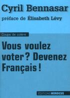 Couverture du livre « Vous voulez voter ? devenez français ! » de Cyril Bennasar aux éditions Mordicus