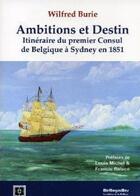 Couverture du livre « Ambitions et destin ; itinéraire du premier consul de Belgique à Sydney en 1851 » de Wilfred Burie aux éditions Memogrames