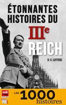 Couverture du livre « Etonnantes histoires du iiie reich » de Luytens D-C. aux éditions Pixl
