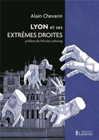 Couverture du livre « Lyon et ses extrêmes droites » de Alain Chevarin aux éditions La Lanterne