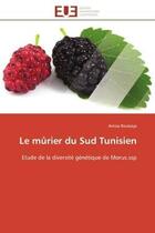 Couverture du livre « Le murier du sud tunisien - etude de la diversite genetique de morus.ssp » de Boubaya Anissa aux éditions Editions Universitaires Europeennes