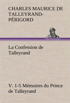 Couverture du livre « La confession de talleyrand, v. 1-5 memoires du prince de talleyrand » de De Talleyrand-Perigo aux éditions Tredition