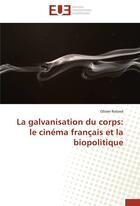 Couverture du livre « La galvanisation du corps: le cinema francais et la biopolitique » de Roland-O aux éditions Editions Universitaires Europeennes