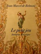 Couverture du livre « Le petit jeu - fantaisie historique » de De Belmont J-M. aux éditions Librinova