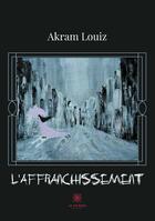 Couverture du livre « L'affranchissement » de Louiz Akram aux éditions Le Lys Bleu