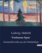 Couverture du livre « Verlorene Spur : KriminalNovelle aus der Wirklichkeit » de Habicht Ludwig aux éditions Culturea