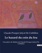 Couverture du livre « Le hazard du coin du feu : Une pièce de théâtre de Claude-Prosper Jolyot De Crébillon » de Crebillon C-P. aux éditions Culturea