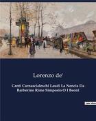 Couverture du livre « Canti Carnascialeschi Laudi La Nencia Da Barberino Rime Simposio O I Beoni » de De' Lorenzo aux éditions Culturea