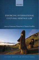 Couverture du livre « Enforcing International Cultural Heritage Law » de Francesco Francioni aux éditions Oup Oxford