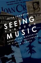 Couverture du livre « Seeing Through Music: Gender and Modernism in Classic Hollywood Film S » de Franklin Peter aux éditions Oxford University Press Usa