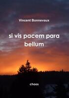 Couverture du livre « Si vis pacem para bellum » de Vincent Bonnevaux aux éditions Lulu