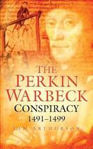 Couverture du livre « The Perkin Warbeck Conspiracy 1491-1499 » de Arthurson Ian aux éditions History Press Digital